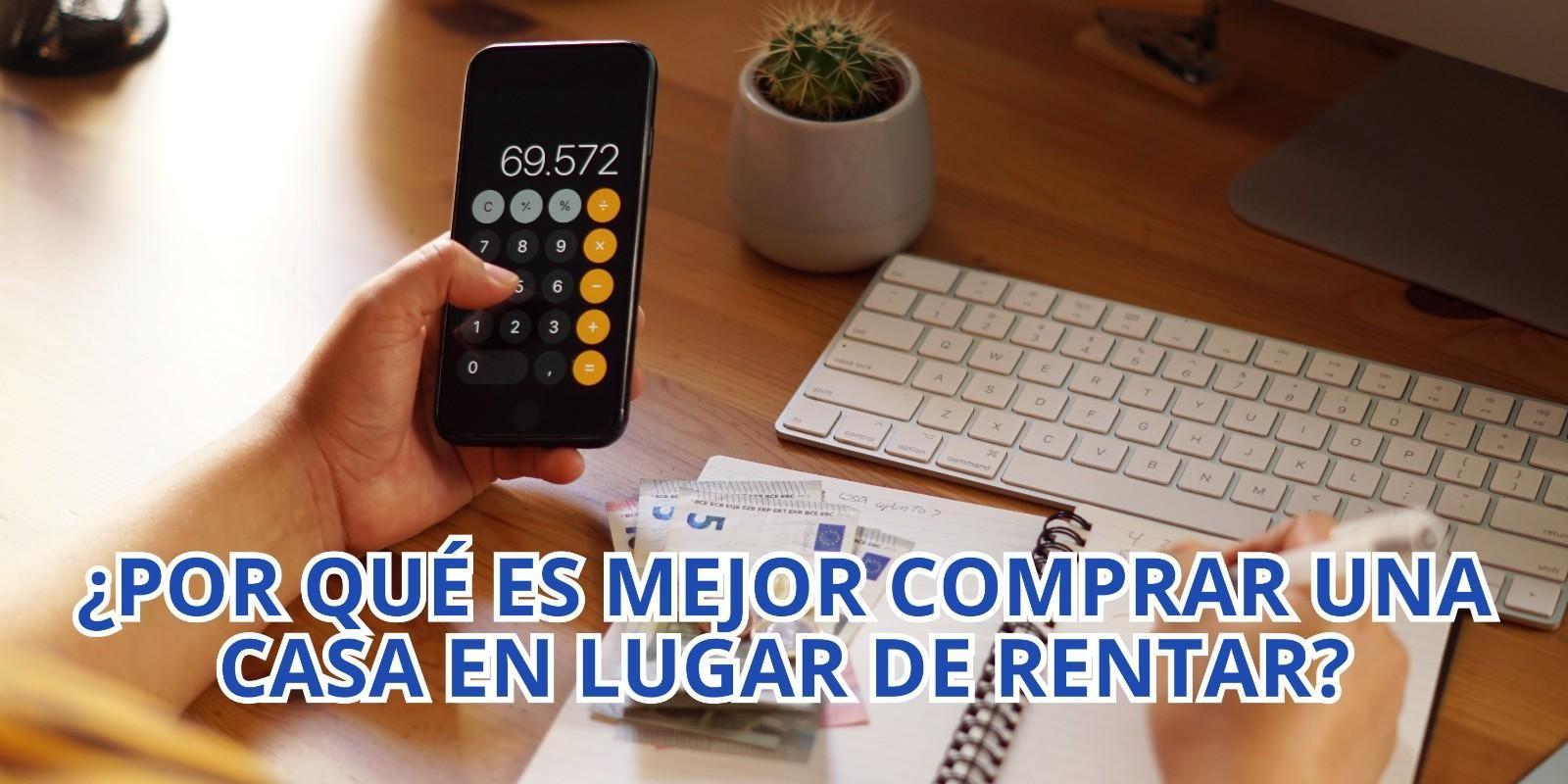 ¿Por qué es mejor comprar una casa en lugar de rentar?