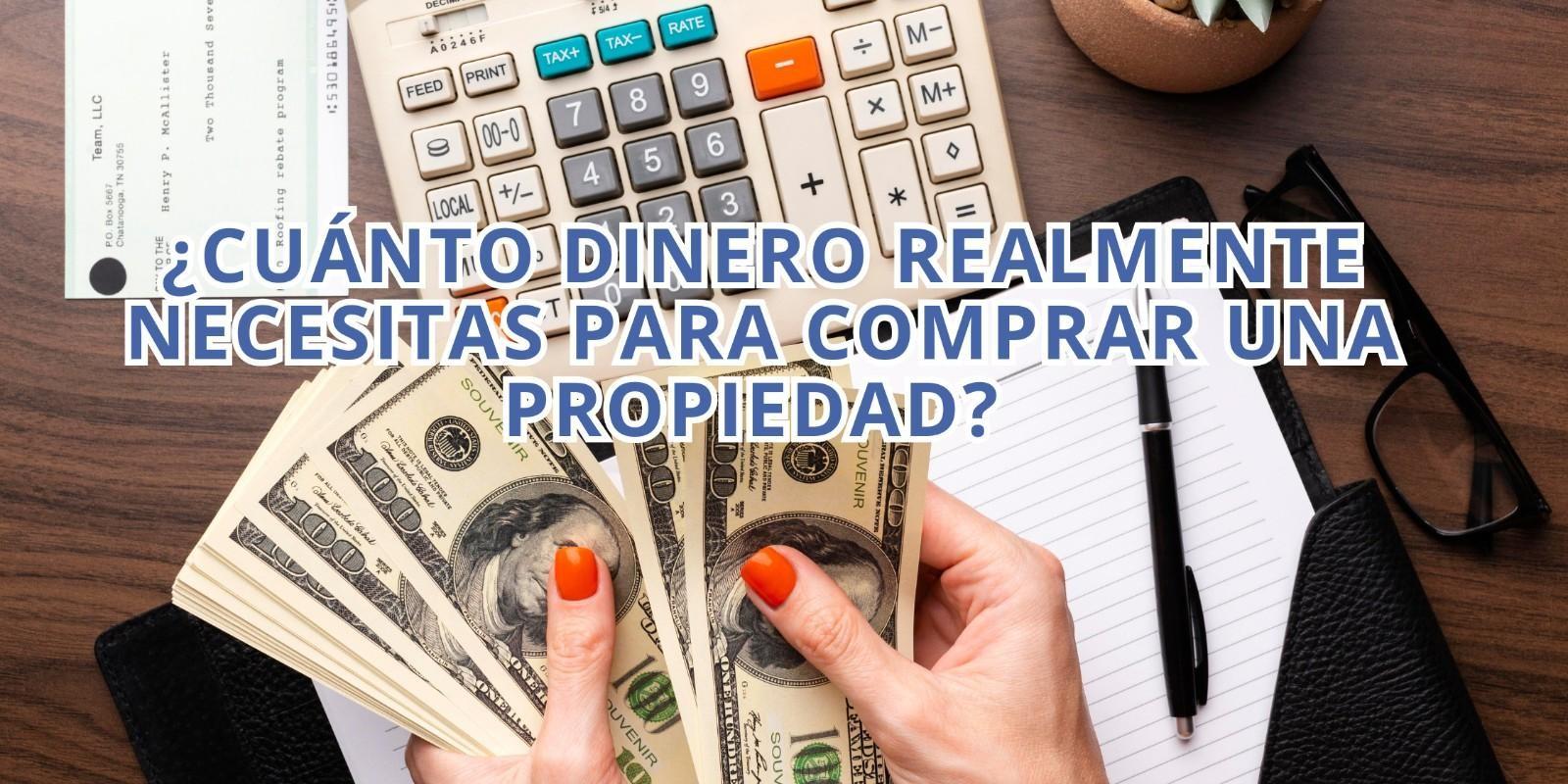 ¿Cuánto Dinero Realmente Necesitas para Comprar una Propiedad? 