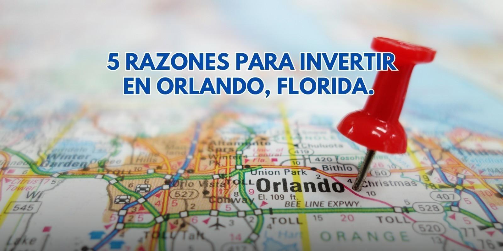 5 razones para invertir en Orlando, Florida. 